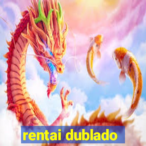 rentai dublado